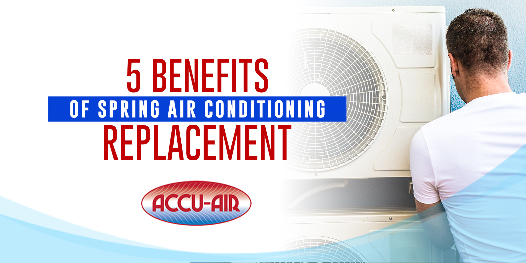 5 Benefits of Spring Air Conditioning Replacement